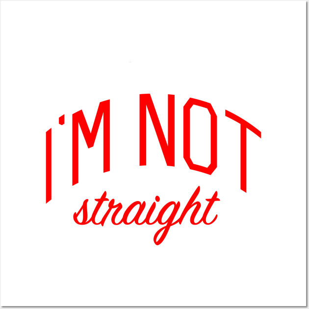 I'm Not Straight Wall Art by bickspics